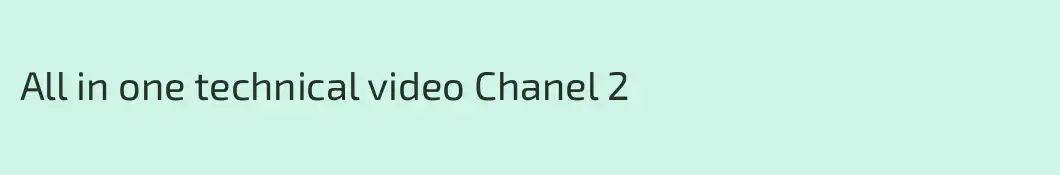 All in one technical video Chanel 2